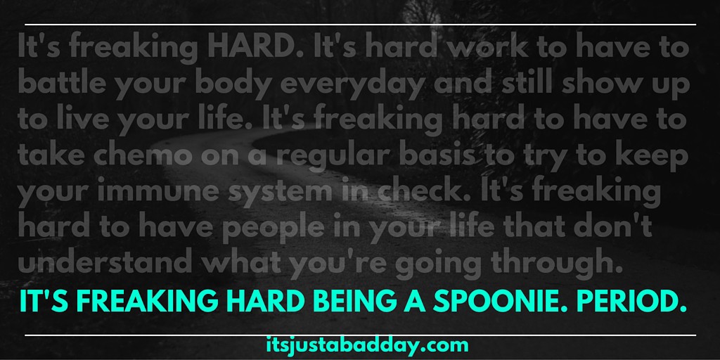 It's freaking hard being a spoonie. period. #ChronicLife itsjustabadday.com