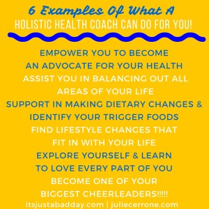 What Does A Holistic Health Coach Do? | 6 examples of what a holistic health coach can do for you! Spoonie Holistic Health Coach Julie Cerrone itsjustabadday.com juliecerrone.com