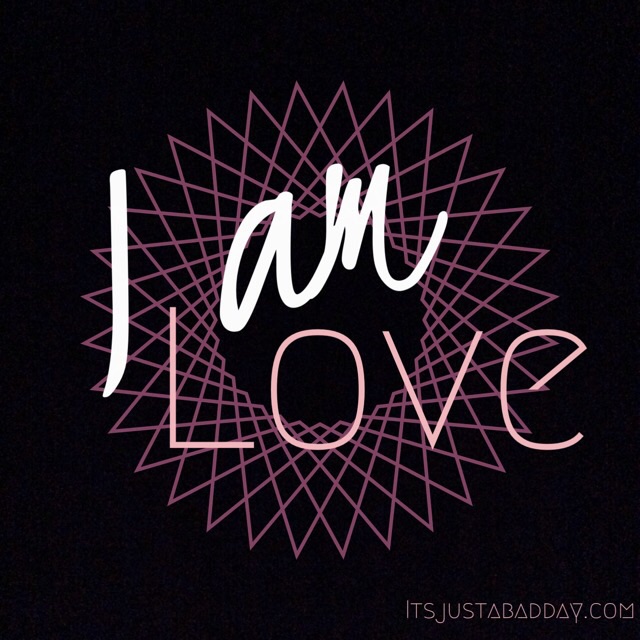 I am love. | itsjustabadday.com | When you're a spoonie, living the chronic life, it's imperative that you LOVE YOURSELF!