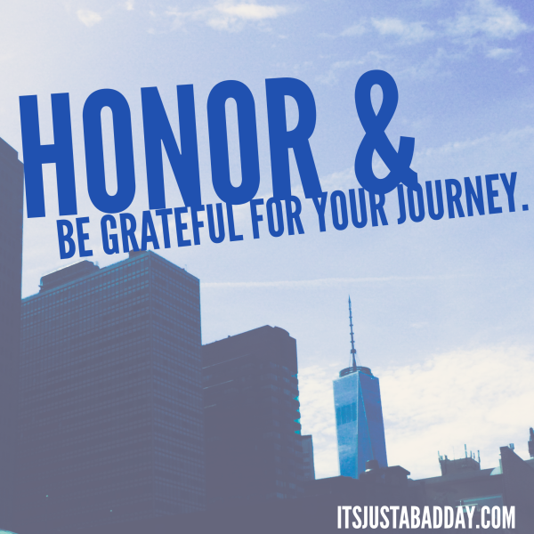 Honor & Be Grateful For Your Journey. |PSO Blogger NPF & Leo Pharma Social Media Summit | itsjustabadday.com juliecerrone.com Spoonie Holistic Health Coach