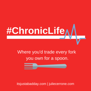 The #Chronic Life - Where you'd trade in all the forks you own for a spoon | itsjustabadday.com juliecerrone.com