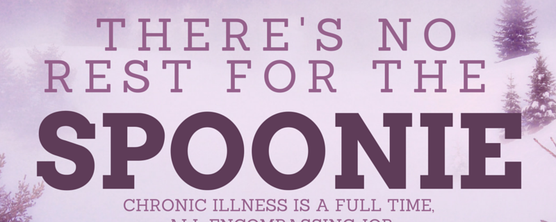 There's No Rest For The Spoonie - Chronic Illness Is A Full Time, All Encompassing Job | itsjustabaday.com juliecerrone.com | Spoonie Holistic Health Coach Living The Chronic Life