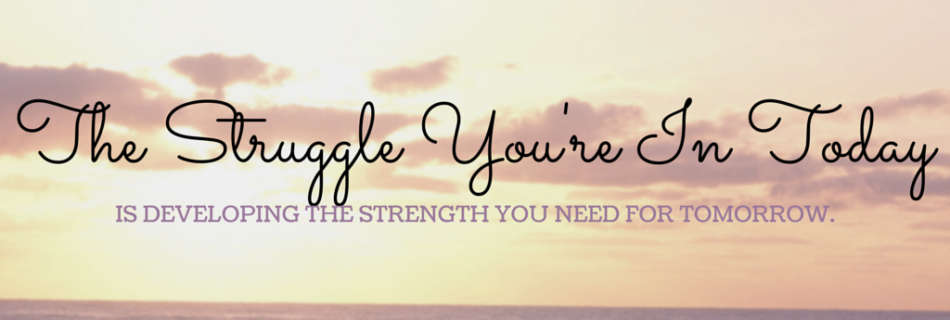 The Struggle You're In Today is developing the strength you need for tomorrow. | It's Just A Bad Day, NOT Life Julie Cerrone, Certified Holistic Health Coach, Spoonie, Autoimmune Warrior, Psoriatic Arthritis, Avascular Necrosis, Chronic Life