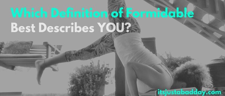 Which Definition Of Formidable Best Describes You? | itsjustabadday.com Spoonie Chronic Life Autoimmune Psoriatic Arthritis Avascular Necrosis