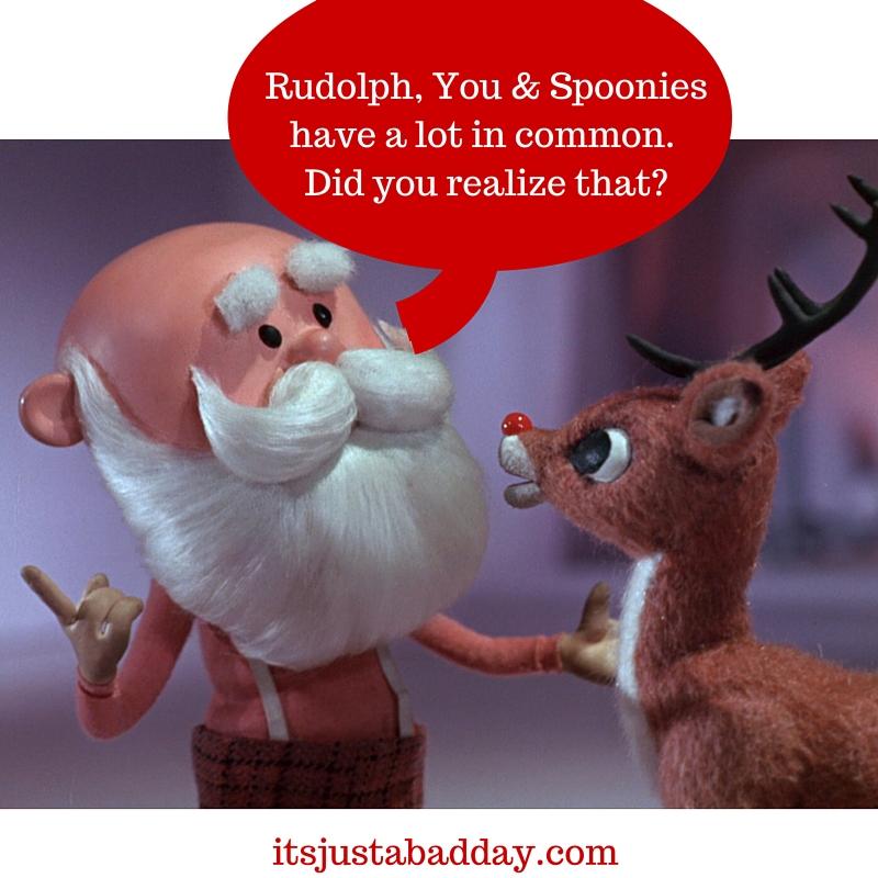 Rudolph, You & Spoonies have a lot in common. Did you realize that? Itsjustabadday.com Spoonie Autoimmune Warrior Holistic Health Coach