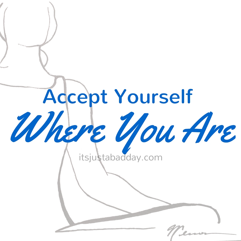 Accept Yourself Where You Are Spoonie! | itsjustabadday.com Spoonie Holistic Health Coach & Autoimmune Warrior Julie Cerrone juliecerrone.com