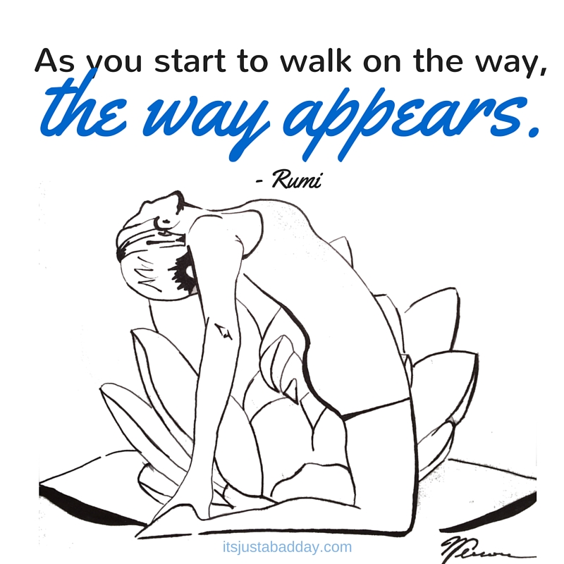 “As you start to walk on the way, the way appears.%22 - Rumi | itsjustabadday.com Julie Cerrone Certified Holistic Health Coach & Autoimmune Warrior