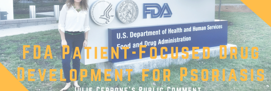FDA Patient-Focused Drug Development for Psoriasis Julie Cerrone Public Comment For Psoriatic Arthritis & Food - National Psoriasis Foundation itsjustabadday.com
