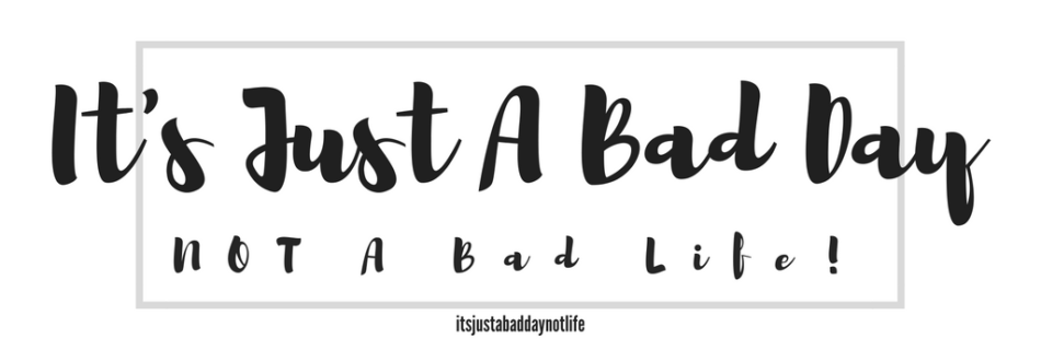 It's Just A Bad Day, NOT A Bad Life itsjustabadday.com Julie Cerrone