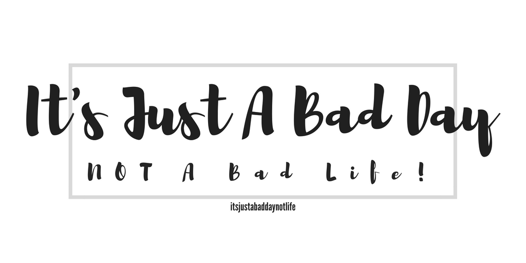 It's Just A Bad Day, NOT A Bad Life itsjustabadday.com Julie Cerrone