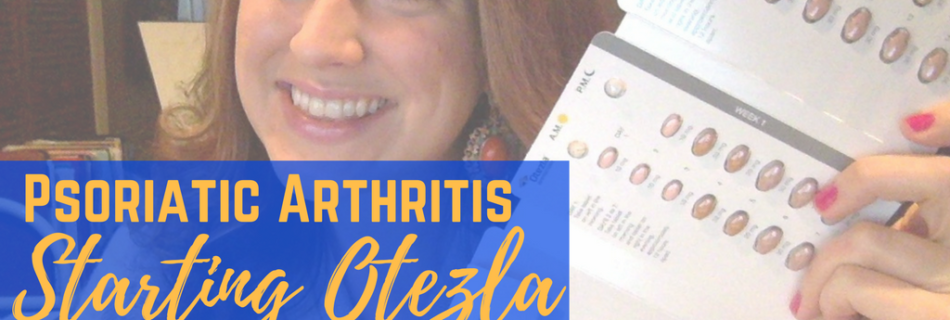 First Dose - Starting Otezla_ itsjustabadday.com Rheumatoid Arthritis, Psoriatic Arthritis, Ankylosing Spondylitis