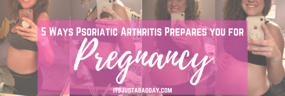 5 Ways Chronic Illness Prepares You For Pregnancy _ psoriatic arthritis, rheumatoid arthritis, autoimmune arthritis, ankylosing spondylitis